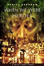 When We Were Heroes: A Tor.Com Original (Wild Cards)