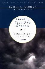 Owning Your Own Shadow: Understanding the Dark Side of the Psyche