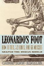 Leonardo's Foot: How 10 Toes, 52 Bones, and 66 Muscles Shaped the Human World