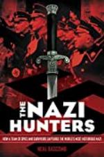 The Nazi Hunters: How a Team of Spies and Survivors Captured the World's Most Notorious Nazis