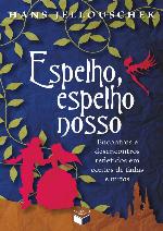 Espelho, espelho nosso: Encontros e desencontros refletidos em contos de fadas e mitos