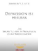 Depression ist heilbar: Das Sechs-Schritte-Programm ohne Medikamente (German Edition)
