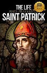 The Life and Prayers of Saint Patrick