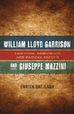 William Lloyd Garrison and Giuseppe Mazzini: Abolition, Democracy, and Radical Reform (Conflicting Worlds: New Dimensions of the American Civil War)