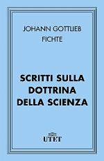Scritti sulla dottrina della scienza (Italian Edition)