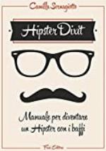 Hipster Dixit: Manuale per diventare un Hipster con i baffi (Italian Edition)