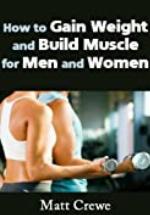 How to Gain Weight and Build Muscle for Men and Women