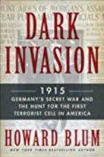 Dark Invasion: 1915: Germany's Secret War and the Hunt for the First Terrorist Cell in America