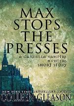 Max Stops the Presses: A Short Story (The Gardella Vampire Hunters: Victoria)