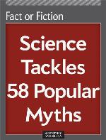 Fact or Fiction: Science Tackles 58 Popular Myths