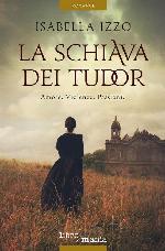 La schiava dei Tudor: Amore. Violenze. Passioni (Italian Edition)