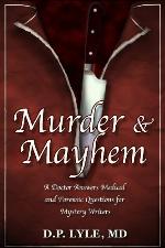 Murder &amp; Mayhem: A Doctor Answers Medical &amp; Forensics Questions for Mystery Writers