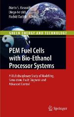 PEM Fuel Cells with Bio-Ethanol Processor Systems: A Multidisciplinary Study of Modelling, Simulation, Fault Diagnosis and Advanced Control (Green Energy and Technology)