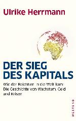 Der Sieg des Kapitals: Wie der Reichtum in die Welt kam: Die Geschichte von Wachstum, Geld und Krisen (German Edition)