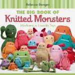 The Big Book of Knitted Monsters: Mischievous, Lovable Toys