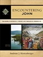 Encountering John (Encountering Biblical Studies): The Gospel in Historical, Literary, and Theological Perspective