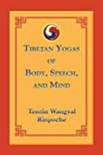 Tibetan Yogas of Body, Speech, and Mind