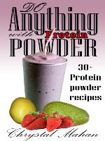 Do Anything with Protein Powder: 30+ Protein Powder Recipes