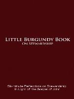 Little Burgundy Book on Stewardship: Six-minute Reflections on Stewardship in Light of the Gospel of John