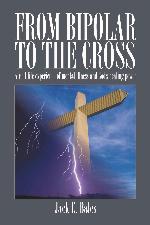 From Bipolar to the Cross - a Real Life Experience of Mental Illness and God's Healing Power.