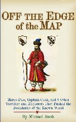 Off the Edge of the Map: Marco Polo, Captain Cook, and 9 Other Travelers and Explorers That Pushed the Boundaries of the Known World