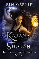 Katana Shodan: The Scroll of the Five Masters (A Modern Fantasy Series, Book 1) (The Katana Series)