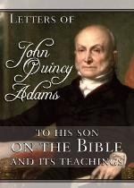 Letters of John Quincy Adams to His Son on the Bible and Its Teachings