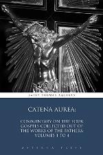 Catena Aurea: Commentary On the Four Gospels Collected Out of the Works of the Fathers: Volumes 1 to 4 (Illustrated)