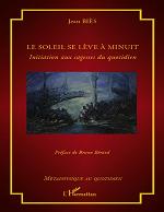 Le soleil se lève à minuit: Initiation aux sagesses du quotidien (Métaphysique au quotidien) (French Edition)