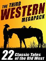 The Third Western Megapack: 22 Classic Tales of the Old West