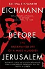 Eichmann before Jerusalem: The Unexamined Life of a Mass Murderer