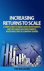 Increasing Returns to Scale: A Simple Way to Make Good Investmnents, and Not Make Bad Investments, When Investing in Company Shares