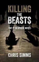 Killing the Beasts &ndash; carries you deep into the mind of a serial killer (Detective Spicer series, book 1) (DI Spicer)