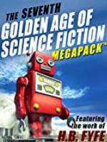 The Seventh Golden Age of Science Fiction MEGAPACK &reg;: H.B. Fyfe
