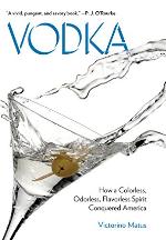 Vodka: How a Colorless, Odorless, Flavorless Spirit Conquered America