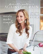 Danielle Walker's Against All Grain: Meals Made Simple: Gluten-Free, Dairy-Free, and Paleo Recipes to Make Anytime