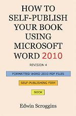 How to Self-Publish Your Book Using Microsoft Word 2010: A Step-by-Step Guide for Designing &amp; Formatting Your Book Manuscript &amp; Cover to PDF &amp;POD Press Specifications, Including Those of CreateSpace