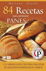 84 RECETAS PARA PREPARAR PANES: Una variada selecci&oacute;n para degustar de deliciosos panificados caseros (Colecci&oacute;n Cocina Pr&aacute;ctica n&ordm; 19) (Spanish Edition)