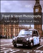 Travel and Street Photography: From Snapshots to Great Shots