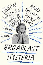 Broadcast Hysteria: Orson Welles's War of the Worlds and the Art of Fake News