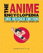 The Anime Encyclopedia, 3rd Revised Edition: A Century of Japanese Animation