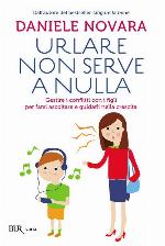 Urlare non serve a nulla: Gestire i conflitti con i flgli per farsi ascoltare e guidarli nella crescita (Varia) (Italian Edition)