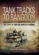 Tank Tracks to Rangoon: The Story of British Armour in Burma