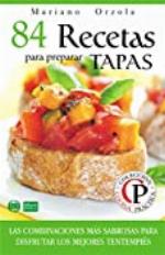 84 RECETAS PARA PREPARAR TAPAS: Las combinaciones m&aacute;s sabrosas para disfrutar los mejores tentempi&eacute;s (Colecci&oacute;n Cocina Pr&aacute;ctica) (Spanish Edition)