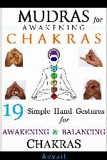 Mudras for Awakening Chakras: 19 Simple Hand Gestures for Awakening and Balancing Your Chakras: [ A Beginner's Guide to Opening and Balancing Your Chakras ] (Mudra Healing Book 3)