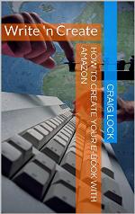 How to Create Your E-Book with Amazon: Write 'n Create (&quot;Publishing for Dummies&quot;)