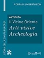 Antichit&agrave; - Il Vicino Oriente - Arti visive / Archeologia: Storia della Civilt&agrave; Europea a cura di Umberto Eco - 2 (Italian Edition)