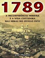 1789 - A Inconfidência Mineira e a Vida Cotidiana nas Minas do Século XVIII