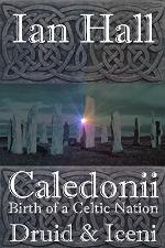Caledonii: Birth of a Celtic Nation. Druid &amp; Iceni: (A Prequel story to the &quot;Caledonii&quot; series)