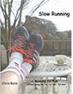 Slow Running: Running for fun: without going too far, too fast, too soon